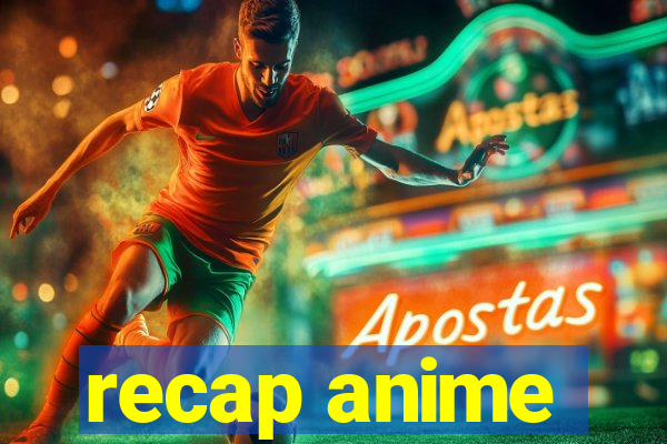 recap anime